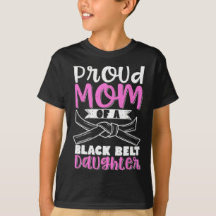 Proud Mom Of A Black Belt Daughter 7 T-Shirt