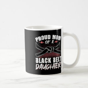 Proud Mom Of A Black Belt Daughter 8 Coffee Mug