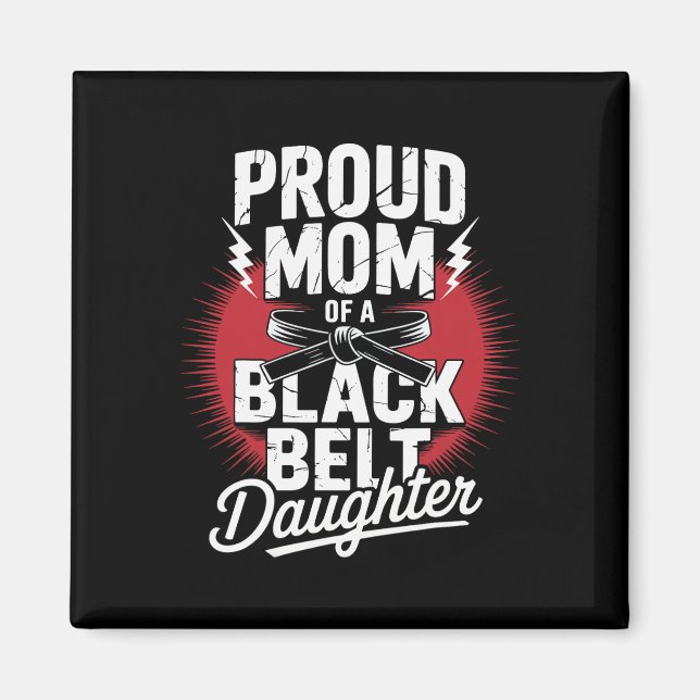 Proud Mom Of A Black Belt Daughter  Magnet (Front)