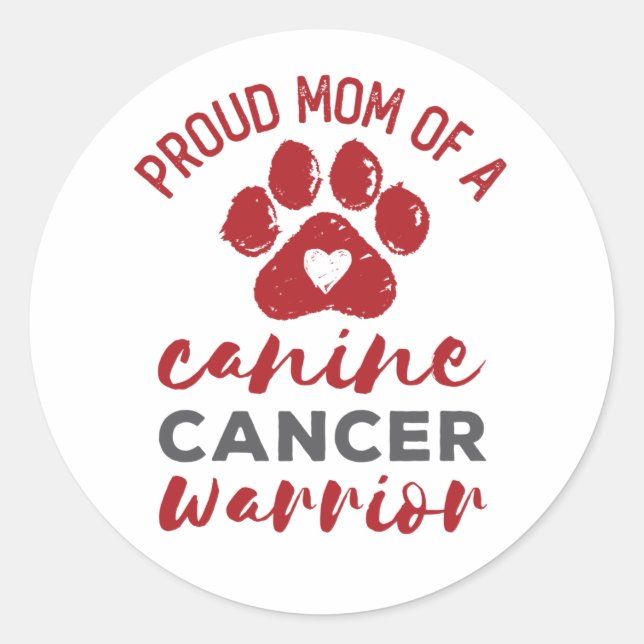 Proud Mom of a Canine Cancer Warrior Classic Round Sticker (Front)
