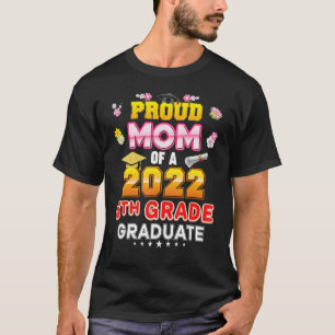 Proud Mom Of A Class 2022 5th Grade Graduate Last  T-Shirt