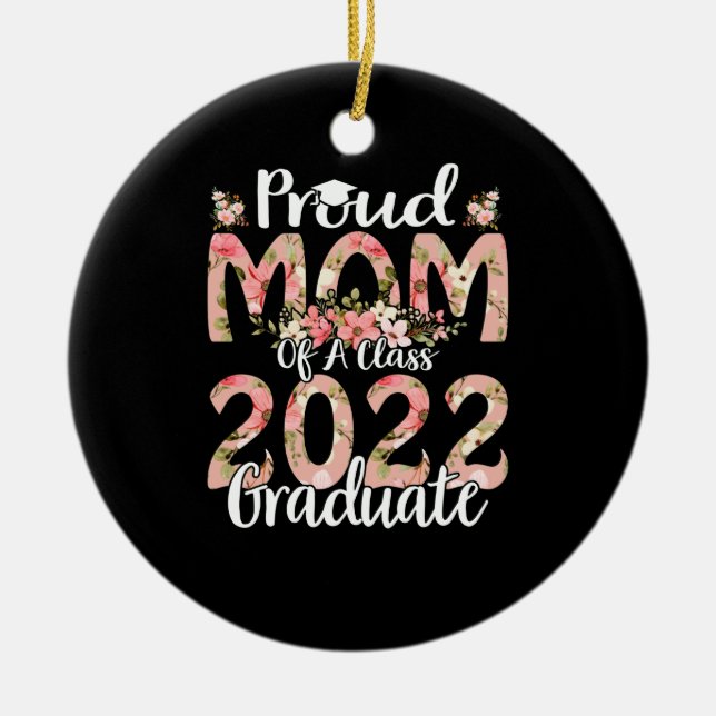 Proud Mom Of A Class 2022 Graduate Graduation Ceramic Ornament (Front)