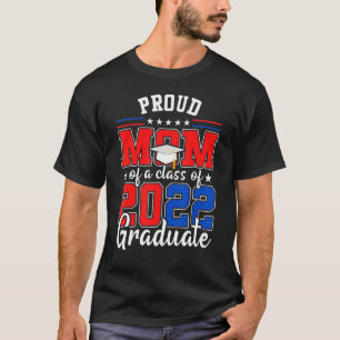 Proud Mom Of A Class Of 2022 Graduate American Fla T-Shirt