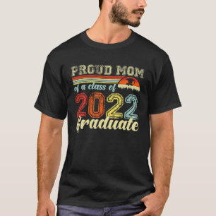 Proud Mom Of A Class Of 2022 Graduate Gifts Senior T-Shirt