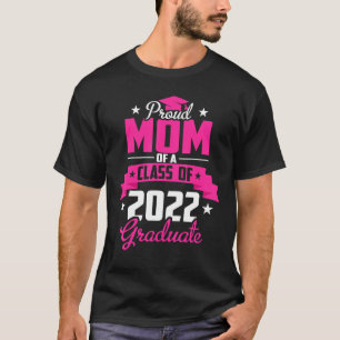 Proud Mom Of A Class Of 2022 Graduate Senior 2022 T-Shirt