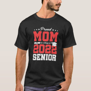 Proud Mom Of A Class Of 2022 Graduate Senior 22 Gr T-Shirt