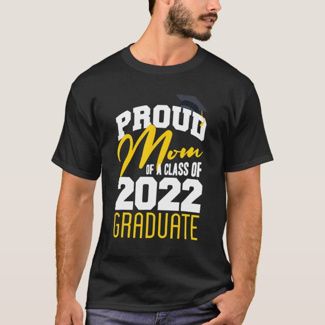 Proud Mom Of A Class Of 2022 Graduate Senior 22 T-Shirt (Front)