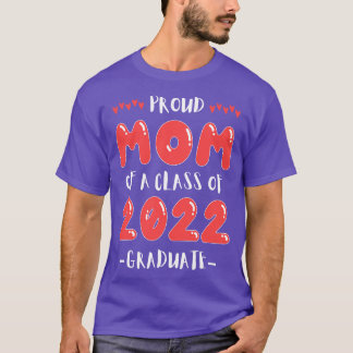 Proud Mom of a Class of 2022 Graduate T-Shirt