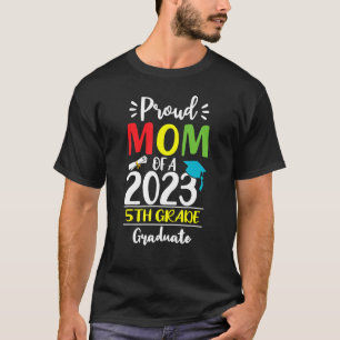 Proud Mom of a Class of 2023 5th Grade Graduate T-Shirt