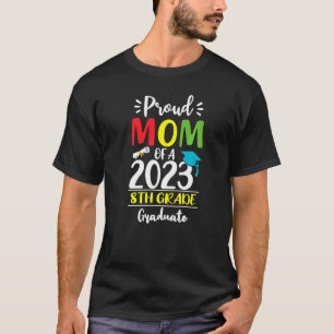 Proud Mom of a Class of 2023 8th Grade Graduate T-Shirt