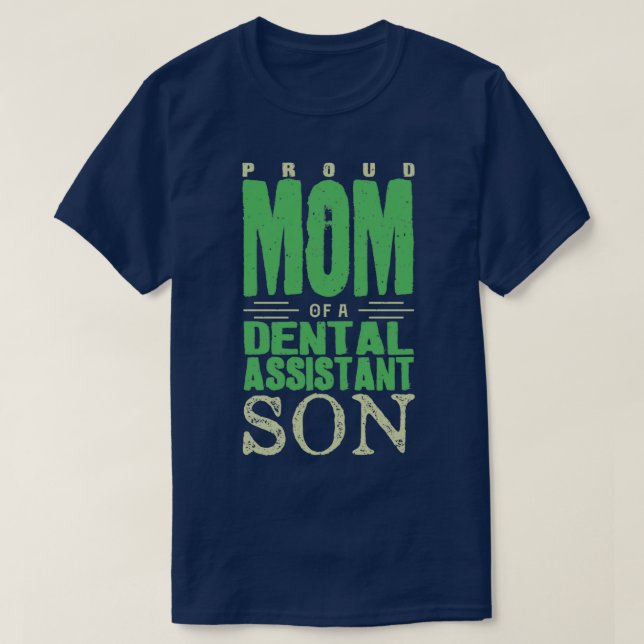 Proud Mom Of A Dental Assistant Son T-Shirt (Design Front)