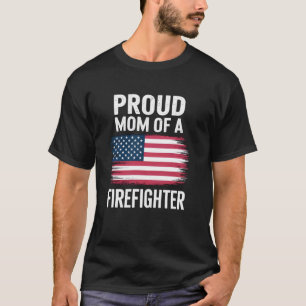 Proud Mom Of A Firefighter Proud Fireman T-Shirt