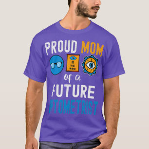 Proud Mom of a Future Optometrist 1 T-Shirt