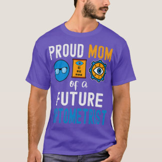 Proud Mom of a Future Optometrist 1 T-Shirt