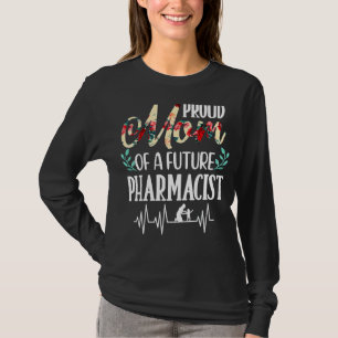 Proud Mom Of A Future Pharmacist Motheru2019s Day T-Shirt