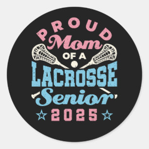 Proud Mom of a Lacrosse Senior 2025 Classic Round Sticker
