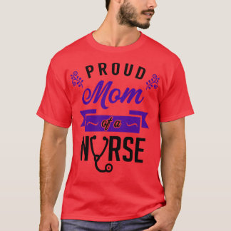 Proud Mom of a Nurse 3 T-Shirt