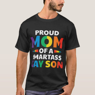 Proud Mom Of A Smartass Gay Son Funny LGB Ally T-Shirt
