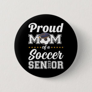Proud Mom Of A Soccer Senior 2023 Class Of 2023 2 Inch Round Button