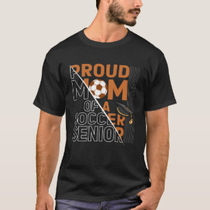 Proud Mom Of A Soccer Senior Soccer Players Proud  T-Shirt