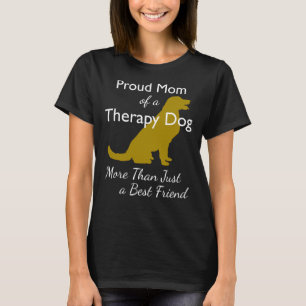 Proud Mom Of A Therapy Dog More Than Just A Best F T-Shirt