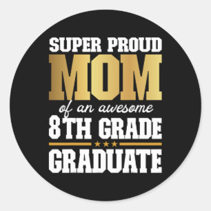 Proud Mom Of An Awesome 8th Grade Graduate 2024 20 Classic Round Sticker