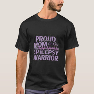 Proud Mom of an Epilepsy Warrior Show Your Support T-Shirt
