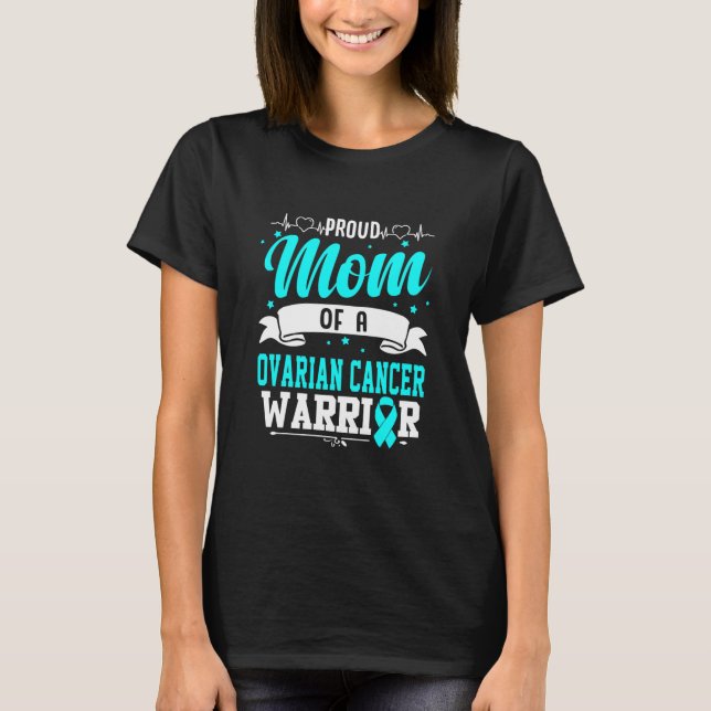 Proud Mom Of An Ovarian Cancer Warrior  T-Shirt (Front)