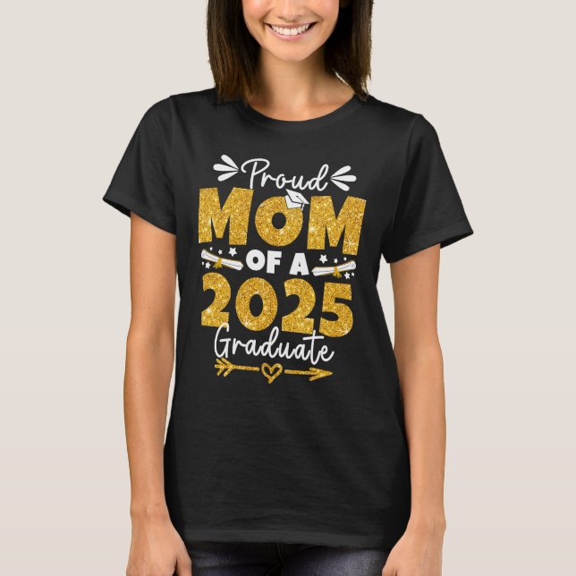 Proud Mom of class of 2025 Graduate for Graduation T-Shirt (Front)