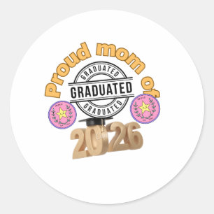 Proud Mom of Graduate 2026 – Graduation Celebratio Classic Round Sticker