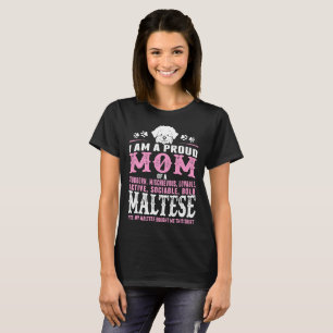 Proud Mom Of Maltese Dog Bought Me This Shirt