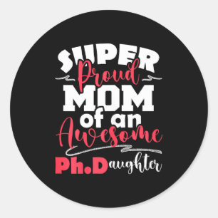 Proud mom of ph.daughter - phd graduate ph.d. classic round sticker