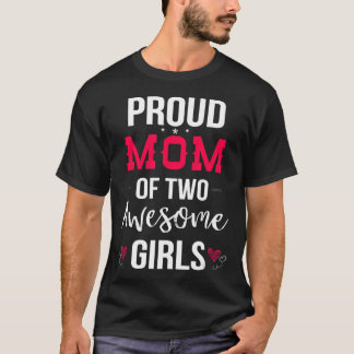 Proud Mom Of Two Awesome Girls T-shirt Mother Day