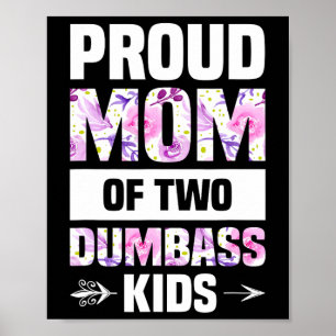 Proud Mom Of Two Dumb Kids Shirt Mothers Day Gift Poster