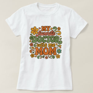 Proud Mom PhD My Favourite Doctor Calls Me Mom T-Shirt
