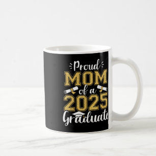 Proud Mom Senior 2025 Proud Mom Of A Cl Of 2025 Gr Coffee Mug