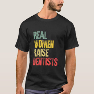 Proud Mom Shirt Real Women Raise Dentists Gift