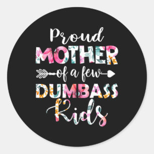 Proud Mother Of A Few Dumb Kids Floral Mother's Da Classic Round Sticker