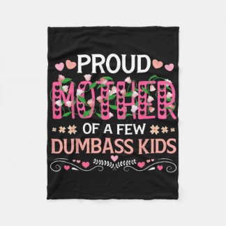 Proud Mother Of A Few Dumb Kids Funny Mom Mothers  Fleece Blanket