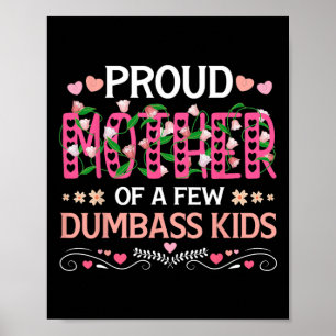 Proud Mother Of A Few Dumb Kids Funny Mom Mothers  Poster