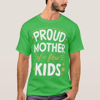 Proud Mother Of A Few friend T-Shirt