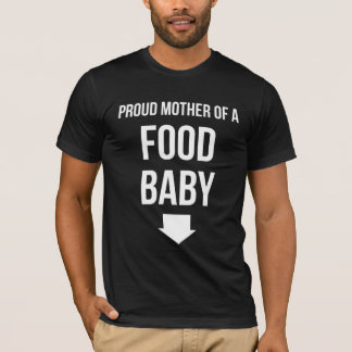 Proud Mother Of A Food Baby T-Shirt