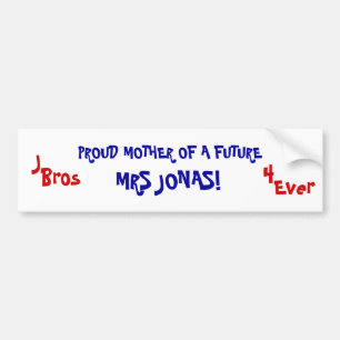 PROUD MOTHER OF A FUTURE, MRS JONAS!, J, Bros, ... Bumper Sticker