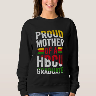 Proud Mother Of A HBCU Graduate Black College Univ Sweatshirt