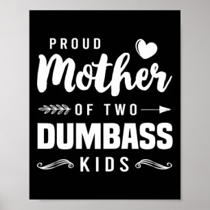 Proud Mother Of Two Dumb Kids Shirt Mom Mothers Da Poster