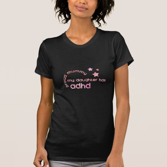 Proud Mummy My Daughter has ADHD T-Shirt