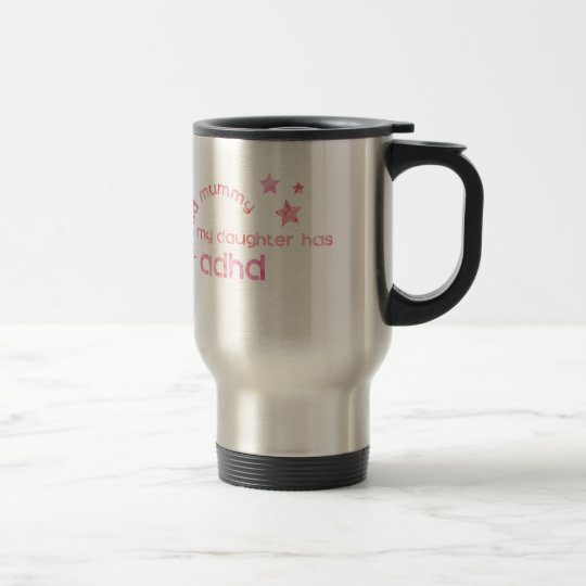 Proud Mummy My Daughter has ADHD Travel Mug