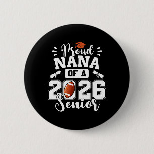 Proud Nana Of A 2026 Senior Footll Graduation 2 Inch Round Button