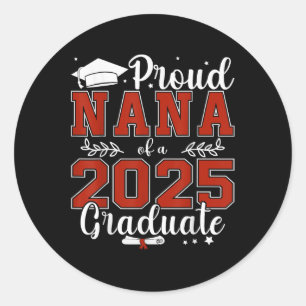 Proud Nana Of A Cl Of 2025 Graduate For Graduation Classic Round Sticker