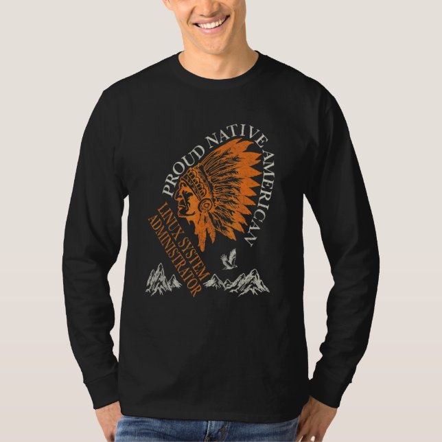 Proud Native American Job Linux System Administrat T-Shirt (Front)